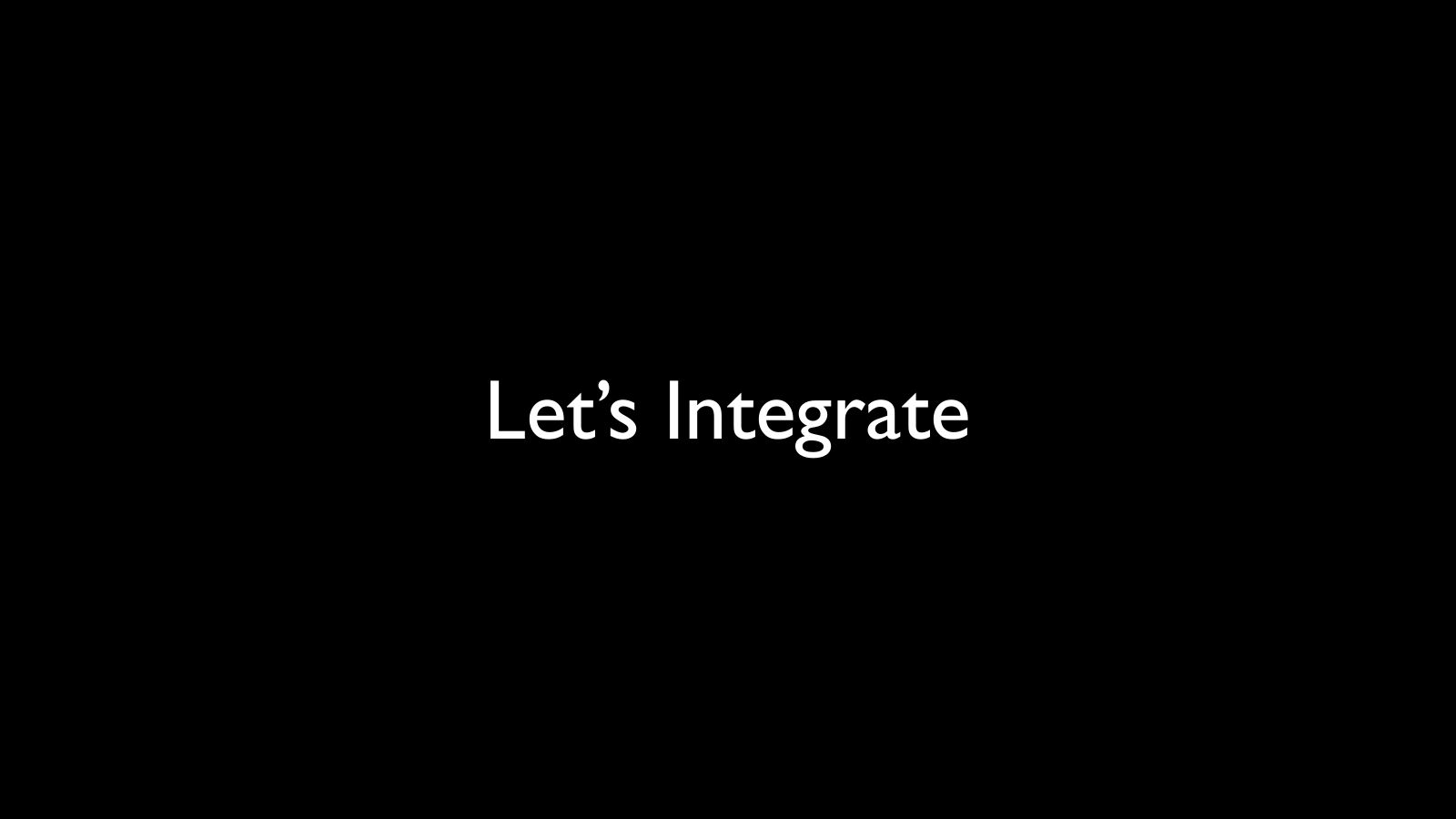 Slide 10: Let’s Integrate