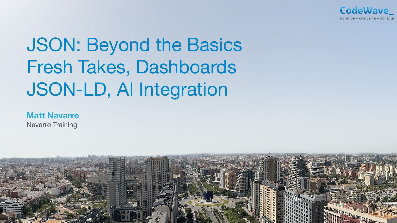 Slide 1: JSON: Beyond the Basics Fresh Takes, Dashboards JSON-LD, AI Integration