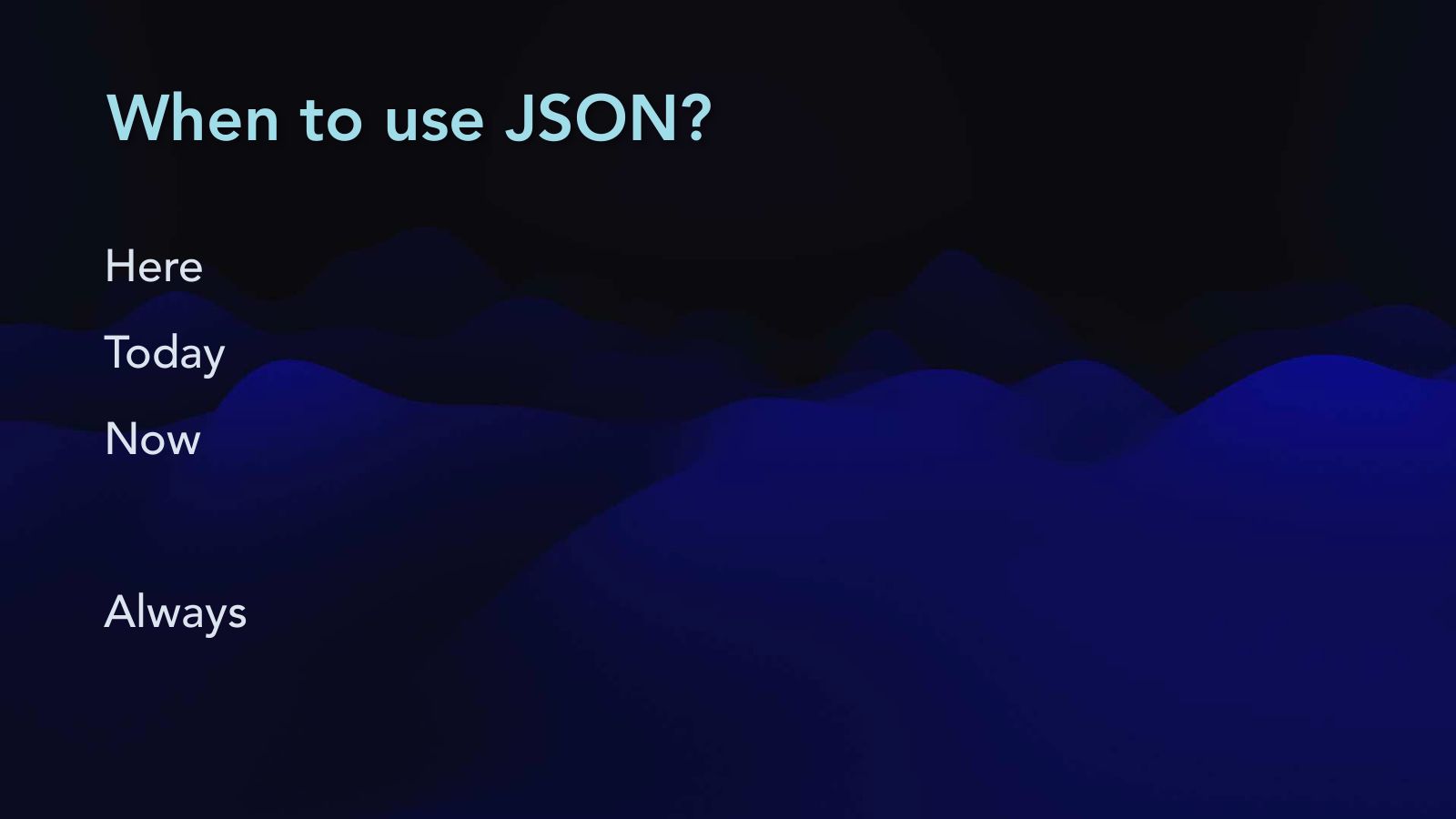 Slide 18: When to use JSON?