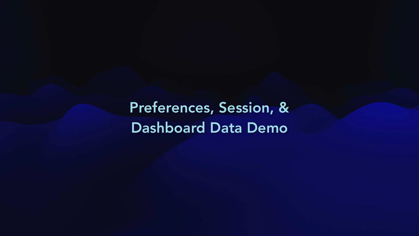Slide 45: Preferences, Session, & Dashboard Data Demo
