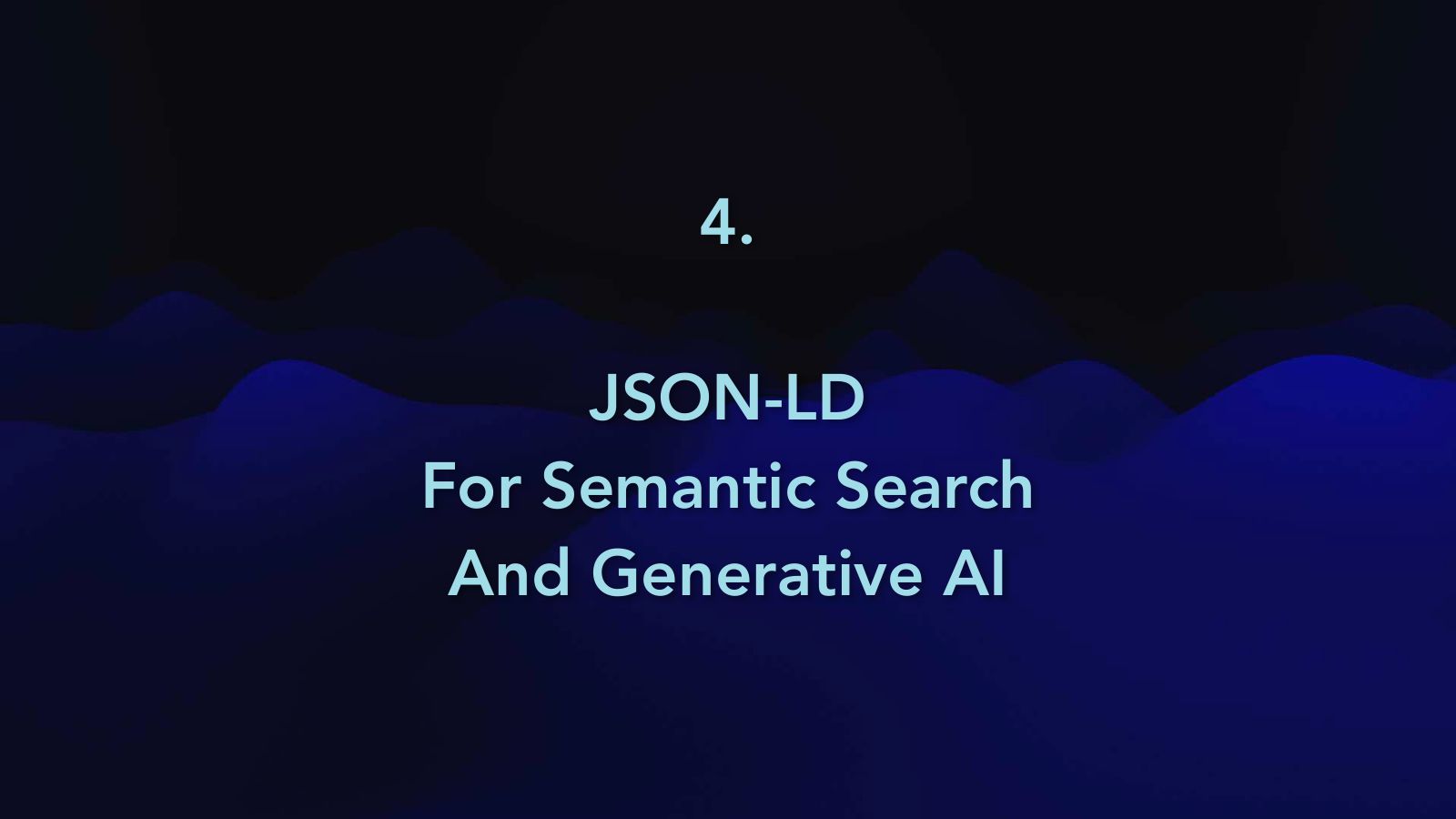 Slide 46: 4. JSON-LD For Semantic Search And Generative AI